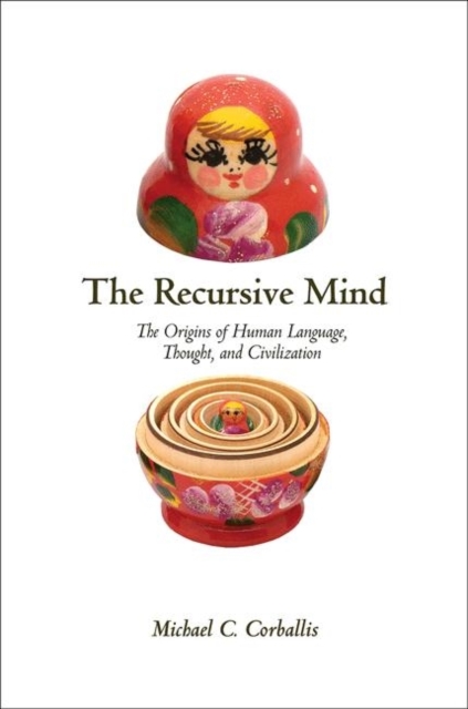 The Recursive Mind : The Origins of Human Language, Thought, and Civilization, Hardback Book