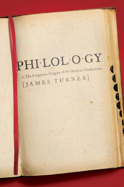 Philology : The Forgotten Origins of the Modern Humanities, Hardback Book