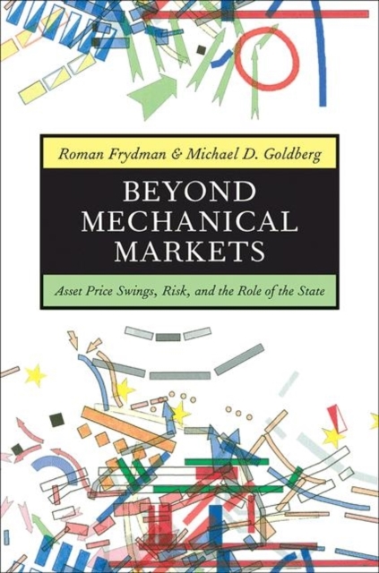 Beyond Mechanical Markets : Asset Price Swings, Risk, and the Role of the State, Hardback Book