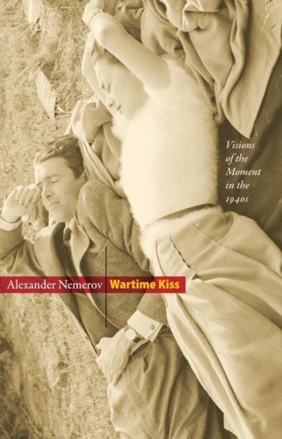 Wartime Kiss : Visions of the Moment in the 1940s, Hardback Book