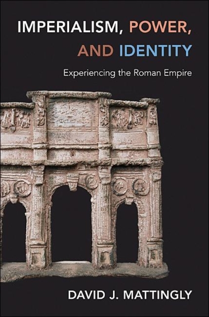 Imperialism, Power, and Identity : Experiencing the Roman Empire, Hardback Book