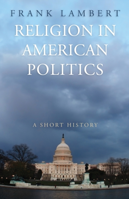 Religion in American Politics : A Short History, Paperback / softback Book