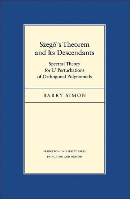 Szego's Theorem and Its Descendants : Spectral Theory for L² Perturbations of Orthogonal Polynomials, Hardback Book