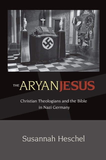 The Aryan Jesus : Christian Theologians and the Bible in Nazi Germany, Paperback / softback Book