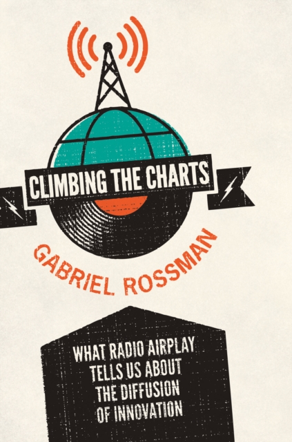 Climbing the Charts : What Radio Airplay Tells Us about the Diffusion of Innovation, Hardback Book