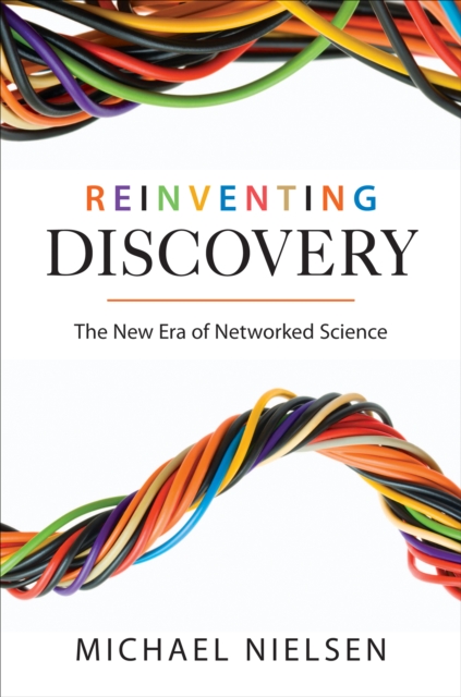 Reinventing Discovery : The New Era of Networked Science, Hardback Book
