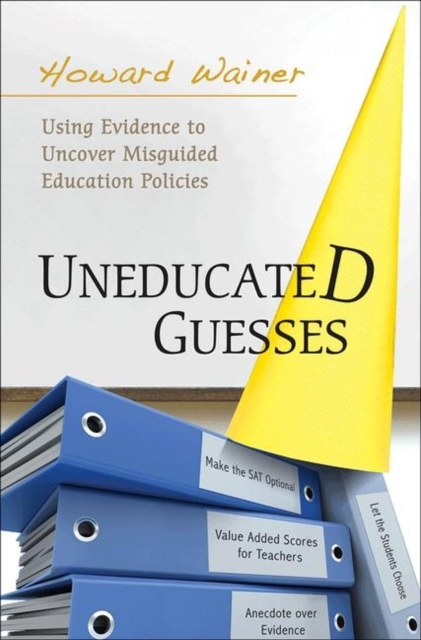 Uneducated Guesses : Using Evidence to Uncover Misguided Education Policies, Hardback Book