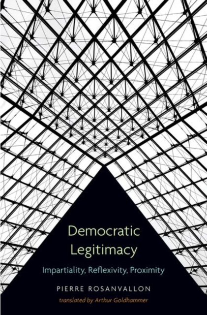 Democratic Legitimacy : Impartiality, Reflexivity, Proximity, Hardback Book