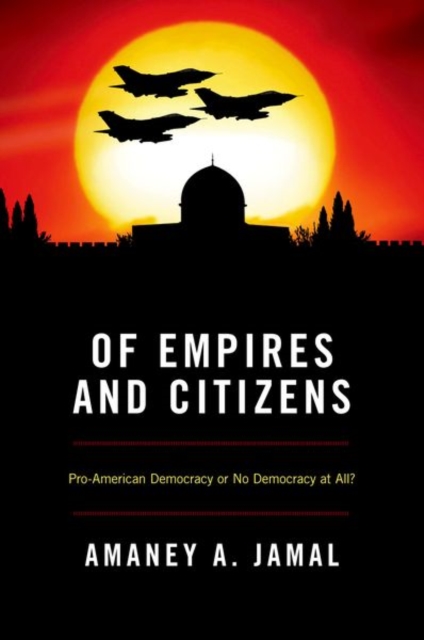 Of Empires and Citizens : Pro-American Democracy or No Democracy at All?, Hardback Book