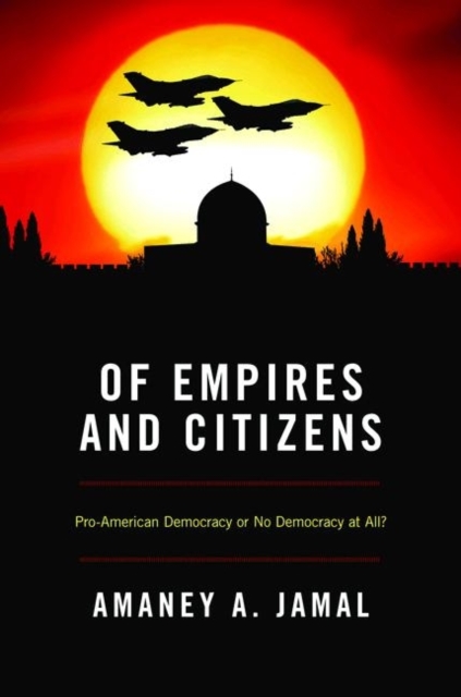 Of Empires and Citizens : Pro-American Democracy or No Democracy at All?, Paperback / softback Book