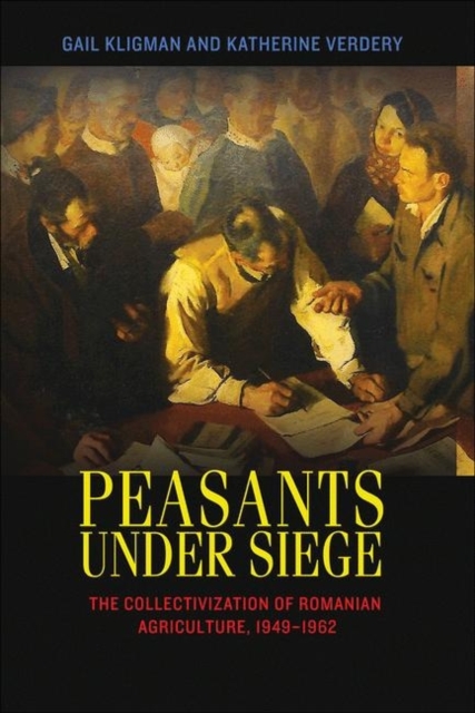 Peasants under Siege : The Collectivization of Romanian Agriculture, 1949-1962, Paperback / softback Book