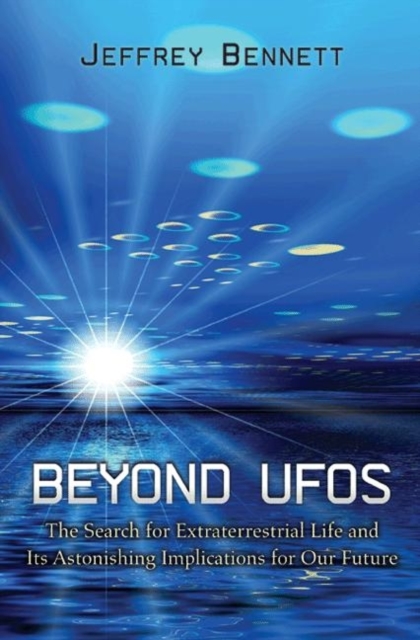 Beyond UFOs : The Search for Extraterrestrial Life and Its Astonishing Implications for Our Future, Paperback / softback Book
