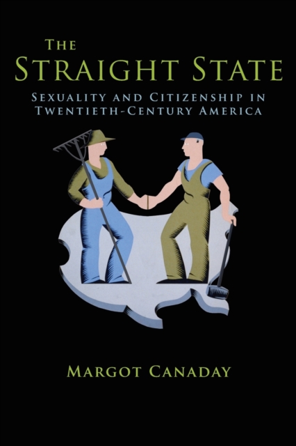 The Straight State : Sexuality and Citizenship in Twentieth-Century America, Paperback / softback Book