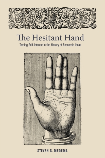 The Hesitant Hand : Taming Self-Interest in the History of Economic Ideas, Paperback / softback Book