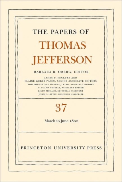 The Papers of Thomas Jefferson, Volume 37 : 4 March to 30 June 1802, Hardback Book