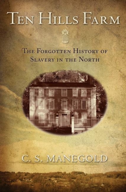 Ten Hills Farm : The Forgotten History of Slavery in the North, Paperback / softback Book
