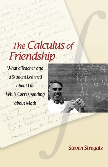 The Calculus of Friendship : What a Teacher and a Student Learned about Life while Corresponding about Math, Paperback / softback Book