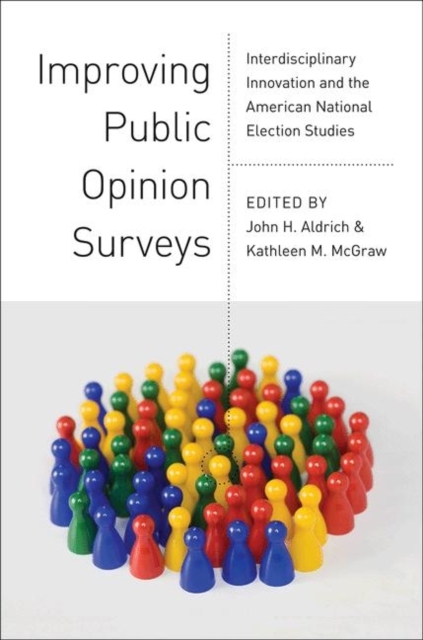 Improving Public Opinion Surveys : Interdisciplinary Innovation and the American National Election Studies, Paperback / softback Book