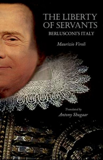 The Liberty of Servants : Berlusconi's Italy, Hardback Book