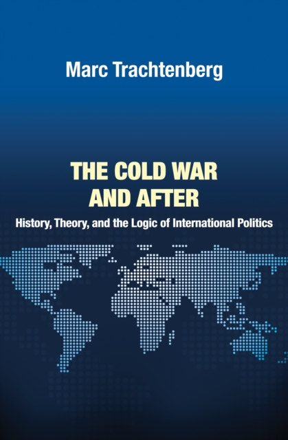 The Cold War and After : History, Theory, and the Logic of International Politics, Paperback / softback Book