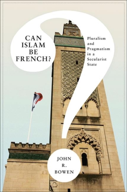 Can Islam Be French? : Pluralism and Pragmatism in a Secularist State, Paperback / softback Book