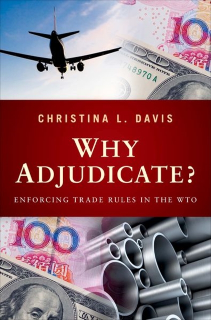 Why Adjudicate? : Enforcing Trade Rules in the WTO, Hardback Book