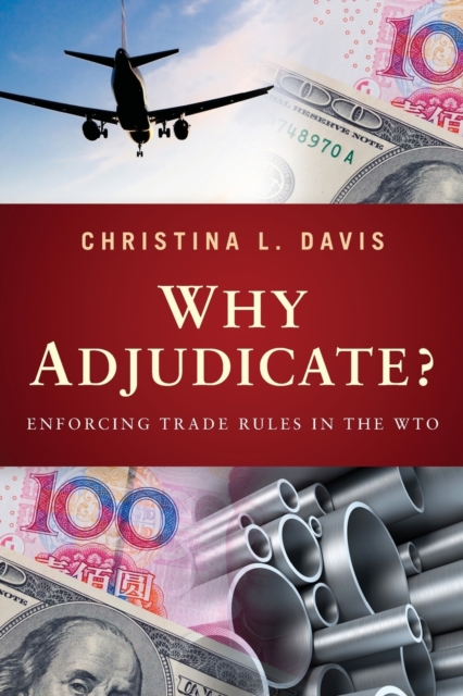 Why Adjudicate? : Enforcing Trade Rules in the WTO, Paperback / softback Book