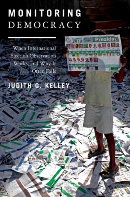 Monitoring Democracy : When International Election Observation Works, and Why it Often Fails, Hardback Book
