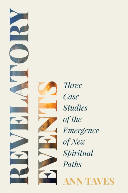 Revelatory Events : Three Case Studies of the Emergence of New Spiritual Paths, Paperback / softback Book