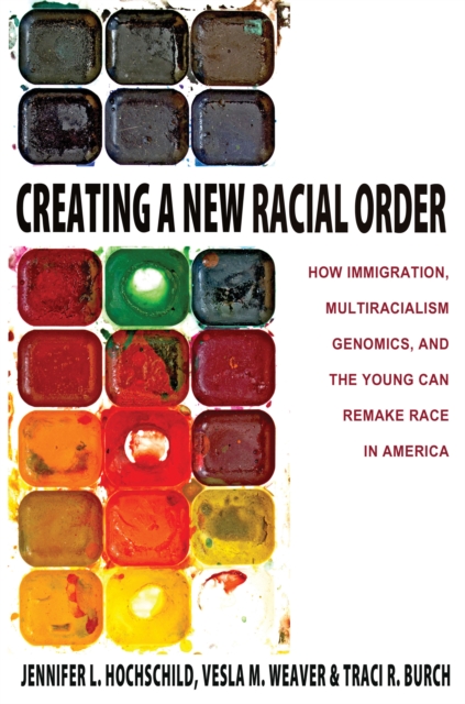 Creating a New Racial Order : How Immigration, Multiracialism, Genomics, and the Young Can Remake Race in America, Hardback Book