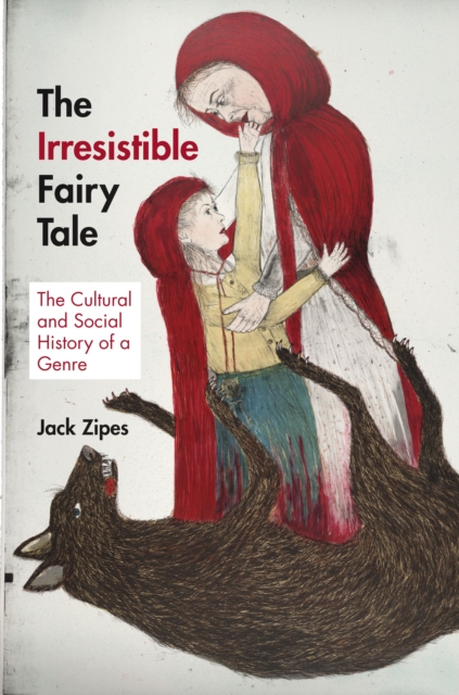 The Irresistible Fairy Tale : The Cultural and Social History of a Genre, Hardback Book