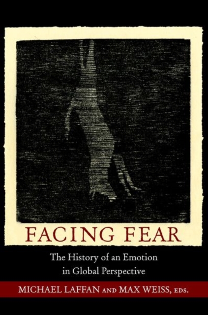 Facing Fear : The History of an Emotion in Global Perspective, Hardback Book