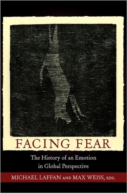 Facing Fear : The History of an Emotion in Global Perspective, Paperback / softback Book