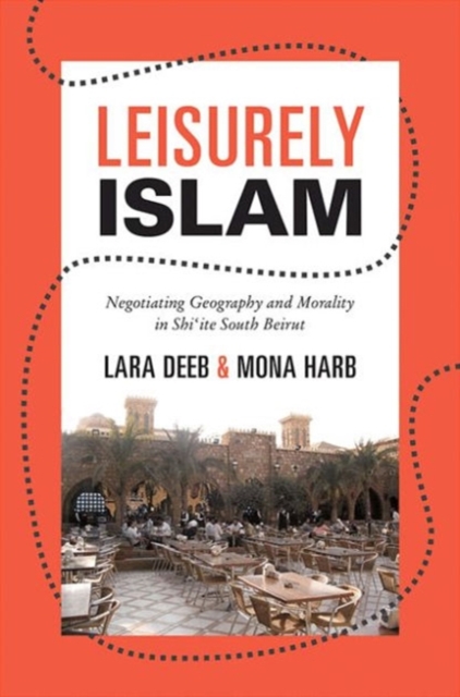 Leisurely Islam : Negotiating Geography and Morality in Shi‘ite South Beirut, Paperback / softback Book