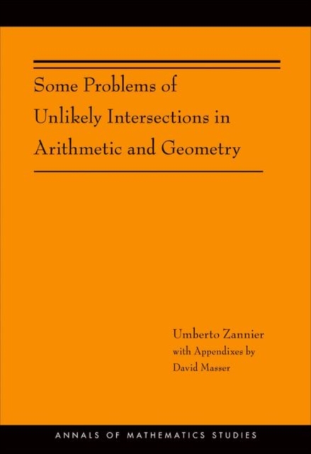 Some Problems of Unlikely Intersections in Arithmetic and Geometry (AM-181), Hardback Book