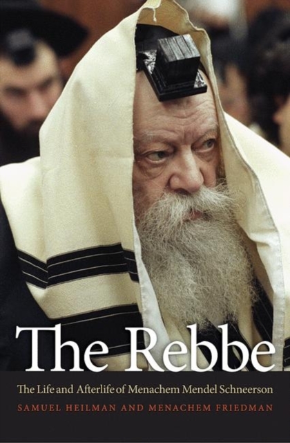 The Rebbe : The Life and Afterlife of Menachem Mendel Schneerson, Paperback / softback Book