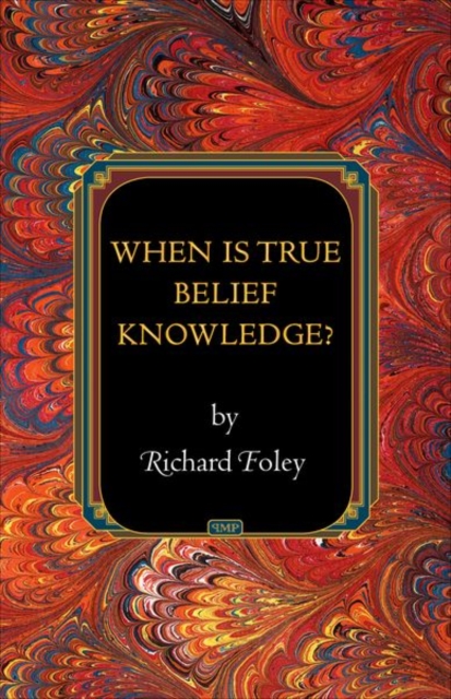 When Is True Belief Knowledge?, Hardback Book