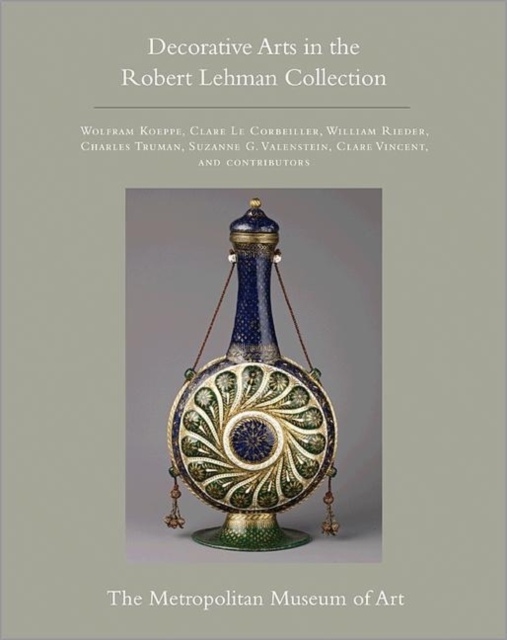 The Robert Lehman Collection at The Metropolitan Museum of Art, Volume XV : Decorative Arts, Hardback Book