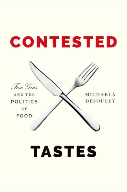 Contested Tastes : Foie Gras and the Politics of Food, Hardback Book