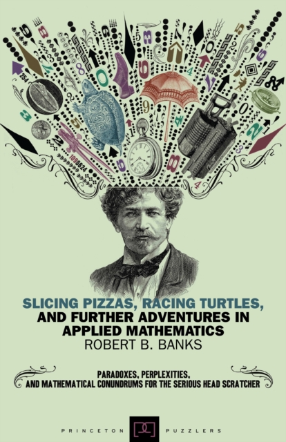 Slicing Pizzas, Racing Turtles, and Further Adventures in Applied Mathematics, Paperback / softback Book