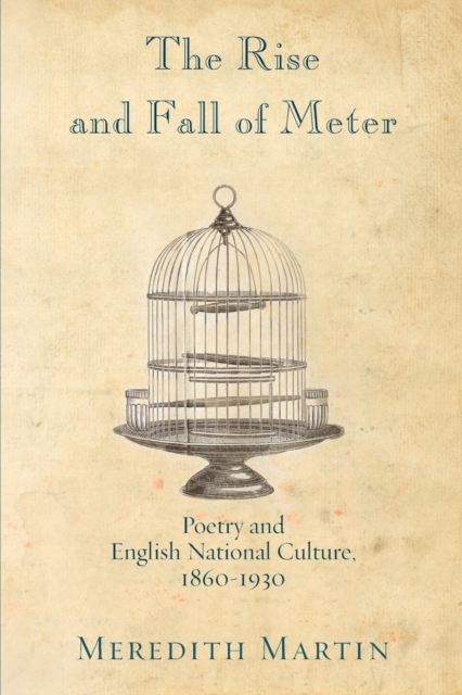 The Rise and Fall of Meter : Poetry and English National Culture, 1860--1930, Paperback / softback Book