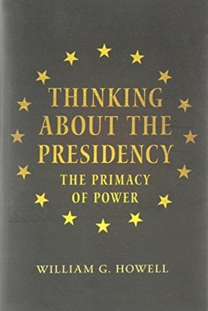 Thinking About the Presidency : The Primacy of Power, Hardback Book