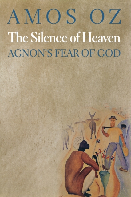 The Silence of Heaven : Agnon's Fear of God, Paperback / softback Book