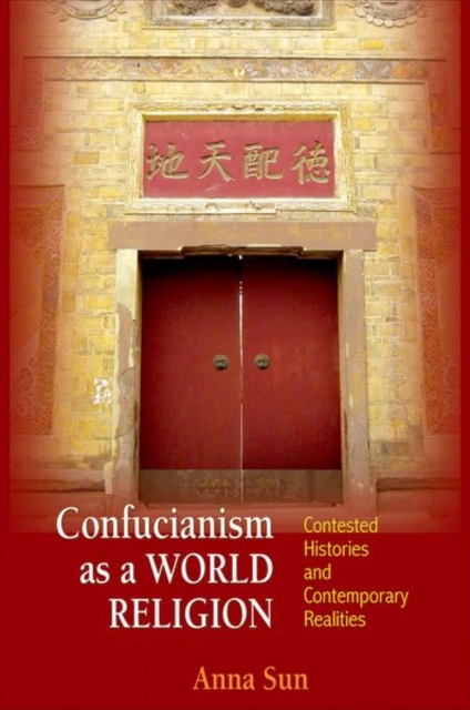 Confucianism as a World Religion : Contested Histories and Contemporary Realities, Hardback Book