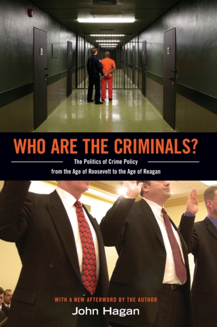 Who Are the Criminals? : The Politics of Crime Policy from the Age of Roosevelt to the Age of Reagan, Paperback / softback Book