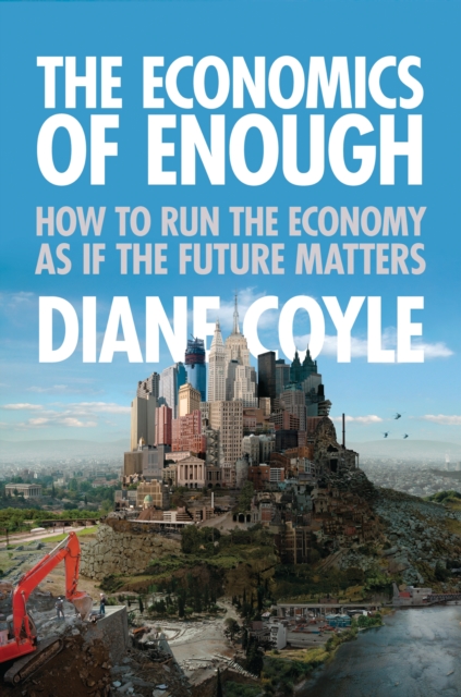 The Economics of Enough : How to Run the Economy as If the Future Matters, Paperback / softback Book