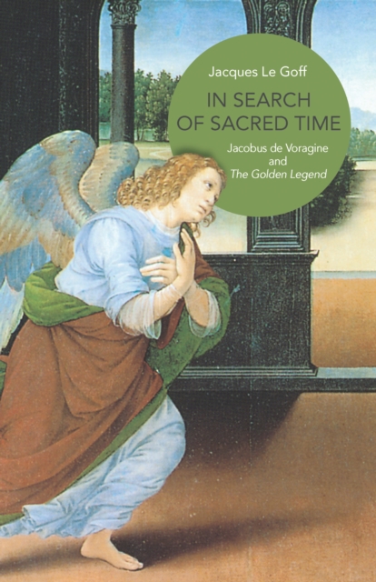 In Search of Sacred Time : Jacobus De Voragine and the Golden Legend, Hardback Book