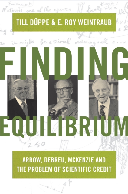 Finding Equilibrium : Arrow, Debreu, McKenzie and the Problem of Scientific Credit, Hardback Book