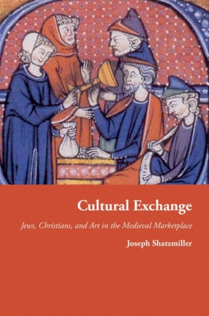 Cultural Exchange : Jews, Christians, and Art in the Medieval Marketplace, Hardback Book