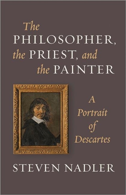 The Philosopher, the Priest, and the Painter : A Portrait of Descartes, Hardback Book